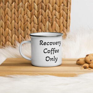 Enamel camping mug with the words 'Recovery Coffee Only' on it